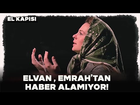 El Kapısı Türk Filmi | Elvan, Emrah'tan Haber Alamıyor!