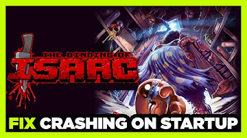 How to FIX Binding of Isaac Crashing on Startup!