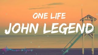 John Legend - One Life (Lyrics)