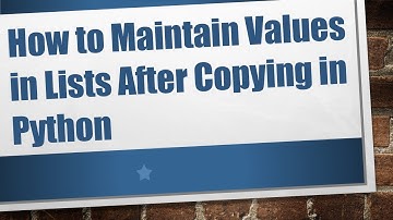 How to Maintain Values in Lists After Copying in Python