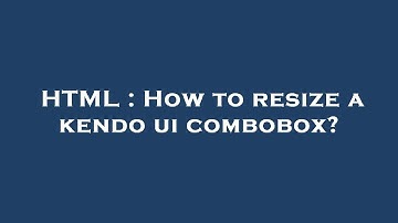 HTML : How to resize a kendo ui combobox?