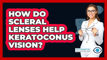 How Do Scleral Lenses Help Keratoconus Vision? - Optometry Knowledge Base
