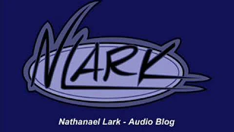 Nathanael Lark Audio Blog 001.wmv