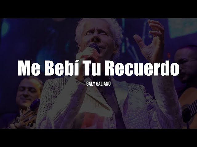 Galy Galiano - Me Bebí Tu Recuerdo (LETRA) class=