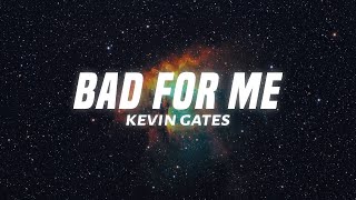 Kevin Gates - Bad For Me (Lyrics)