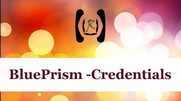BluePrism - Credentials || Reality & Useful