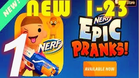 NERF Epic Pranks! - Gameplay Walkthrough Part 1 Levels 1-23 (Android,iOS)