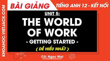 Tiếng Anh 12 Unit 5: The world of work - Getting started - trang 61 | Global success (DỄ HIỂU NHẤT)