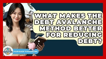 What Makes The Debt Avalanche Method Better For Reducing Debt? - Your Guide to Budgeting