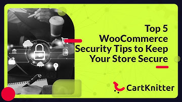 Top 5 WooCommerce Security Tips to Keep Your Store Secure (Updated January 2024)