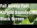 8 HOUR SLEEP SOUND VIDEO WITH BLACK SCREEN | DARK SCREEN | KATYDIDS SOUNDS ONLY | SUMMER BUGS