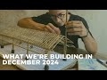 What We’re Building in December 2024!