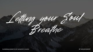 Letting your Soul Breathe  - Pastor Marlon Seifert