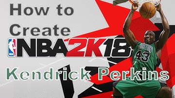 NBA 2K18 How to Create Kendrick Perkins (2008) With Attributes, Tendencies, and More!