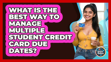What Is The Best Way To Manage Multiple Student Credit Card Due Dates? - Student Score Builder