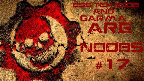 Ess Teh NoOb & Garma - ARE n00bs #17