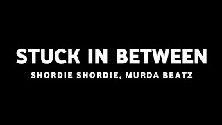 Shordie Shordie \& Murda Beatz - Stuck In Between (Lyrics)