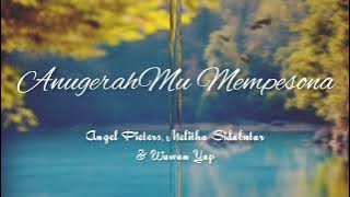 AnugerahMu Mempesona - Angel Pieters, Melitha Sidabutar & Wawan Yap - Lirik Lagu Anugerah Mempesona