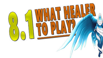 BfA 8.1 WHAT HEALER TO PLAY? My Healer Main & Best Overall Healers Discussion | Battle for Azeroth