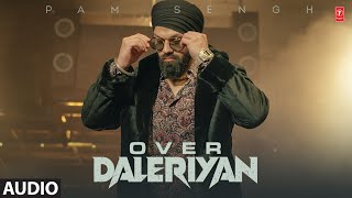 Over Daleriyan: Pam Sengh (Full Audio Song) | New Punjabi Song 2022 | T-Series