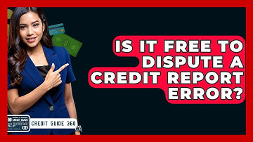 Is It Free To Dispute A Credit Report Error? - CreditGuide360.com