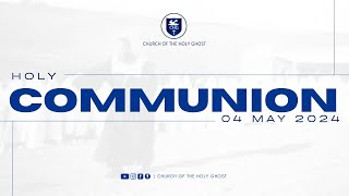 Holy Communion Service: 04 May 2024 I Church of the Holy Ghost