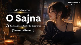 O Sajna | Lo-Fi Version | Female Version | Slowed   Reverb | Music Hub 4.0 🎧