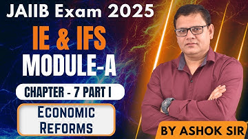 JAIIB Nov 2025 | IE & IFS Module A Chapter 7 Part I | Economic Reforms | JAIIB WITH ASHOK