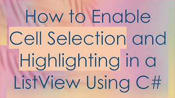 How to Enable Cell Selection and Highlighting in a ListView Using C#