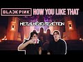 METALHEAD REACTION TO KPOP - BLACKPINK - 'How You Like That'
