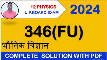 12 physics 346 (FU) UP BOARD  EXAM-2024 COMPLETE SOLUTION WITH pdf