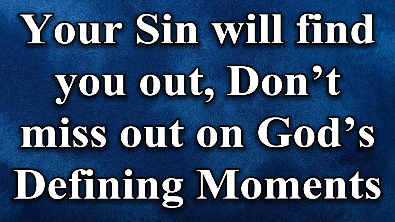 Your Sin will find you out, Don't miss out on God's Defining Moments