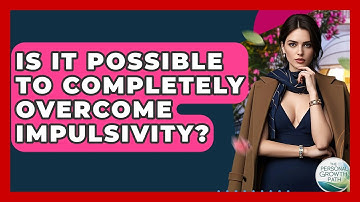 Is It Possible To Completely Overcome Impulsivity? - The Personal Growth Path