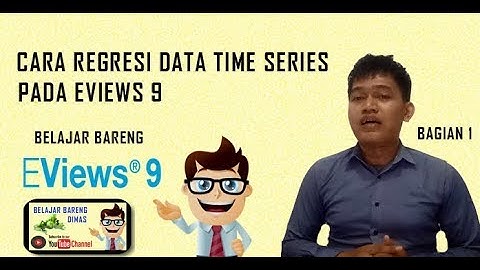 (Video Lama) Cara Regresi Data Time Series Menggunakan Eviews 9