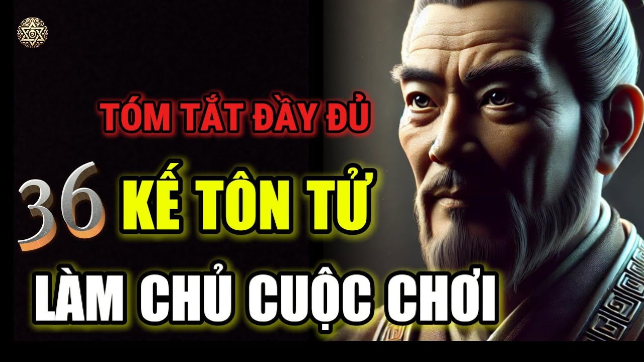 Outline Video Tóm Tắt ĐẦY ĐỦ 36 KẾ TÔN TỬ - Bí quyết làm chủ mọi cuộc chơi | Cổ Nhân Huyền Kỳ
