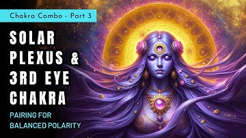 CHAKRA PAIRS -  Solar Plexus Chakra Healing & Third Eye Chakra 🟡🟣 Chakra Combos! 🟡🟣