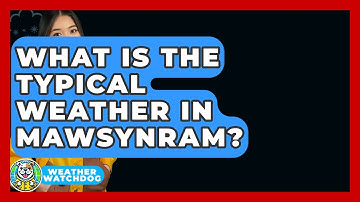 What Is The Typical Weather In Mawsynram? - Weather Watchdog