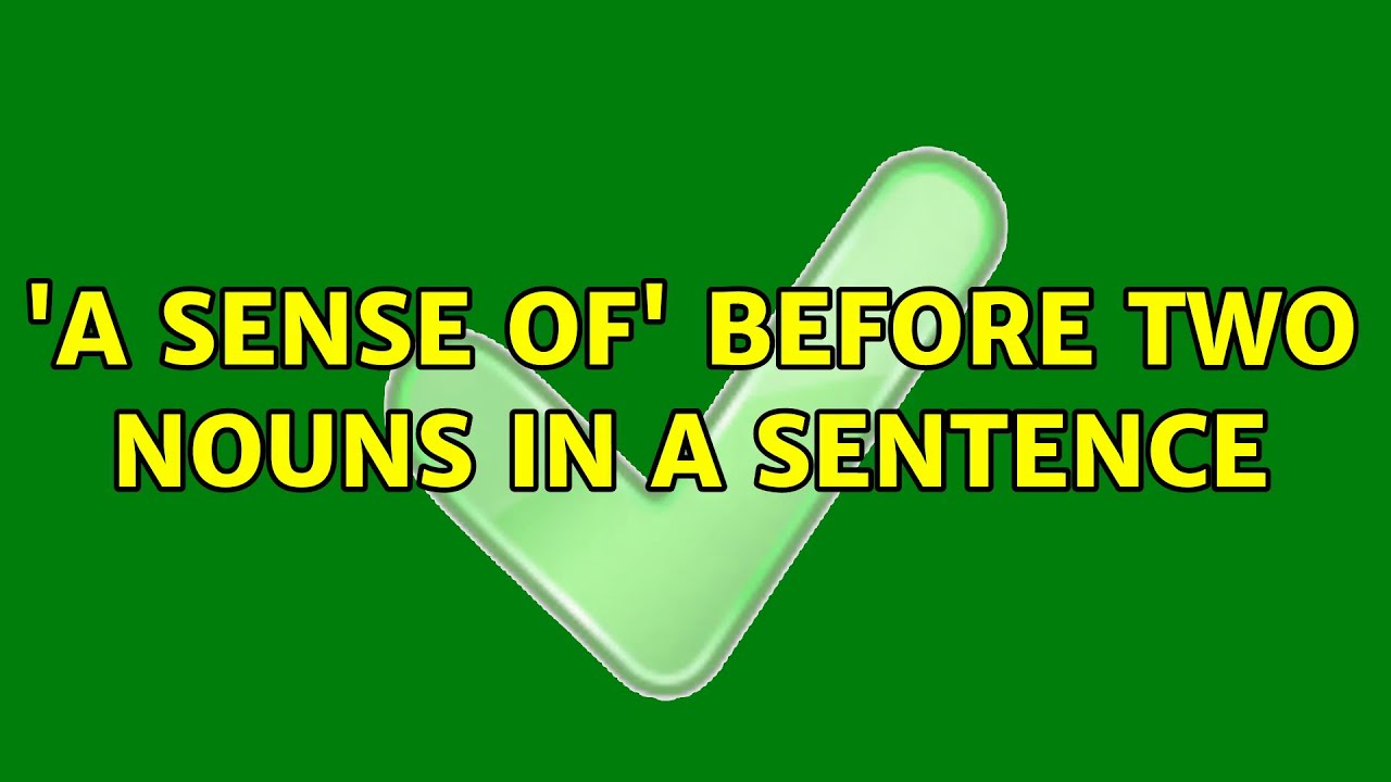 'a sense of' before two nouns in a sentence (2 Solutions!!) YouTube