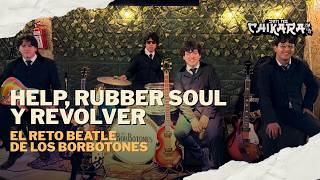 The Beatles 60 años de Help, Rubber Soul y Revolver: El reto de Los Borbotones