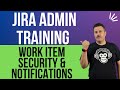 Configuring Work Item (Issue) Security and Notifications | Get Started as a Jira Admin