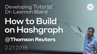 How to Build on Hashgraph - Developer Tutorial - Dr. Leemon Baird at Thomson Reuters