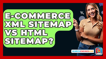 E-commerce XML Sitemap Vs HTML Sitemap? - SearchEnginesHub.com