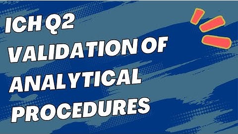 ICH Q2 Validation of Analytical Procedures