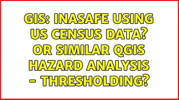 GIS: INASAFE using US Census data? or similar QGIS hazard analysis - thresholding? (2 Solutions!!)