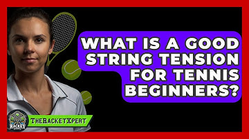 What Is A Good String Tension For Tennis Beginners? - The Racket Xpert