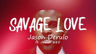 Savage Love - Jason Derulo Ft. Jawsh 685 Laxed Siren Beat Lyrics