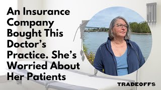 An Insurance Company Bought This Doctor’s Practice. She’s Worried About Her Patients
