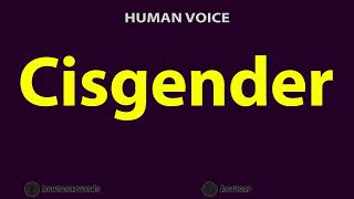 How to Pronounce Cisgender