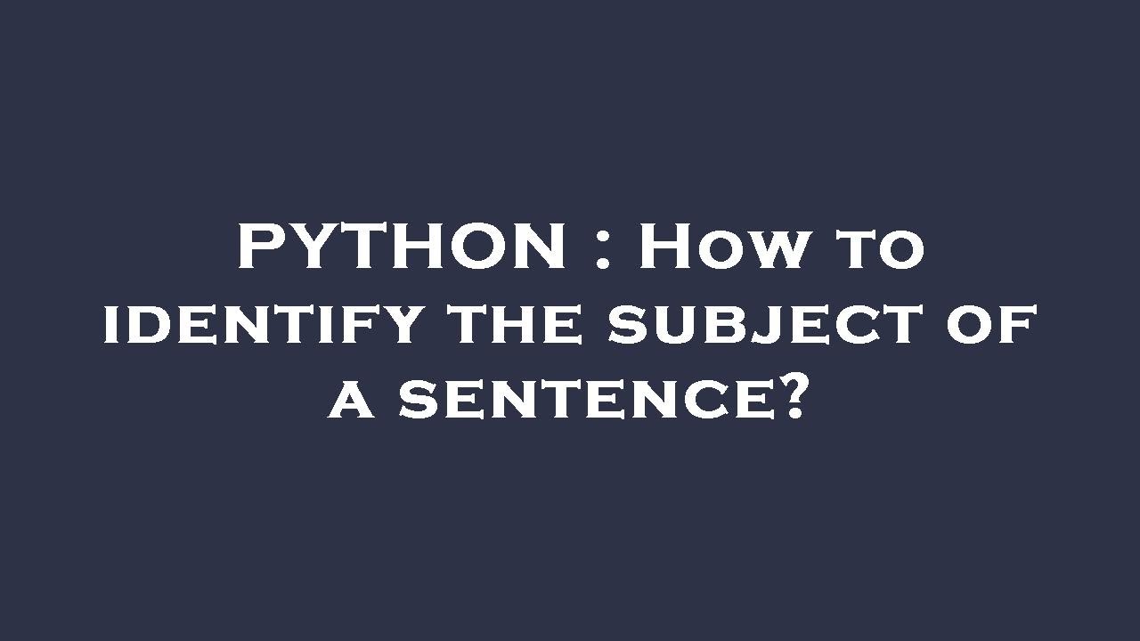 PYTHON : How to identify the subject of a sentence? - YouTube