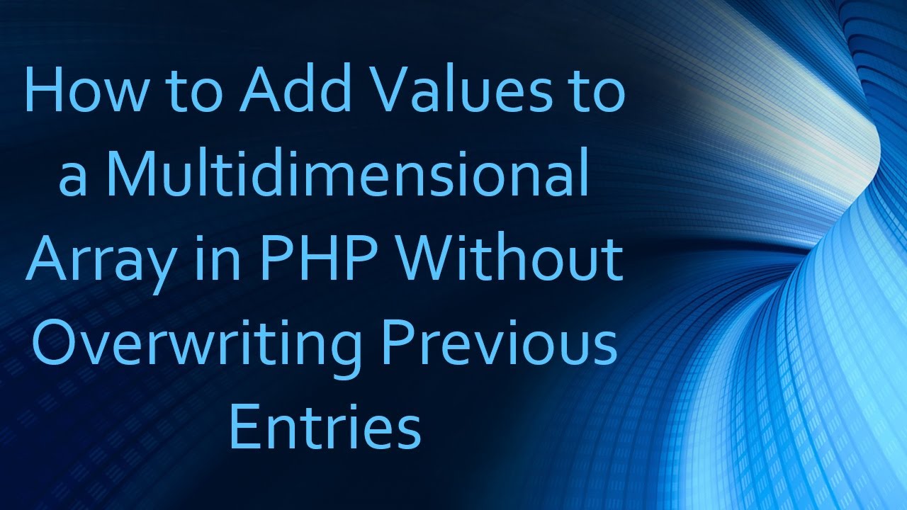How to Add Values to a Multidimensional Array in PHP Without ...